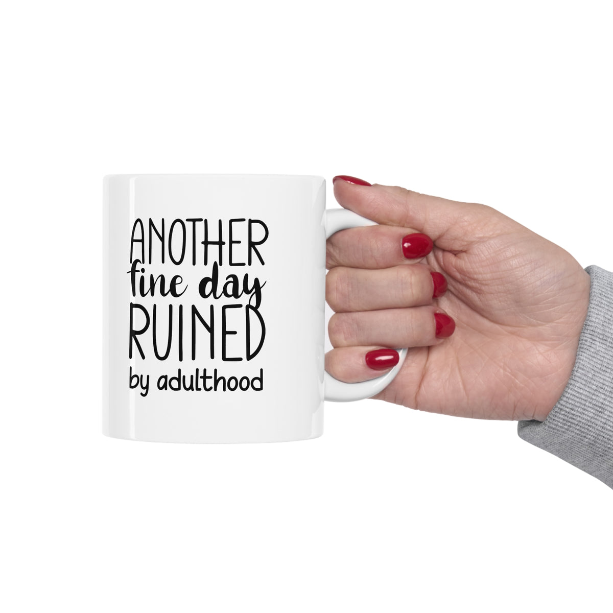 Another Fine Day Ruined by Adulthood - Ceramic Mug 11oz