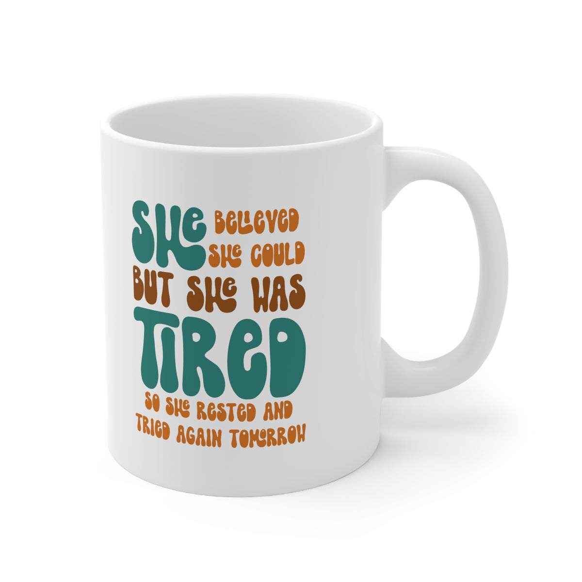 She Believed She Could But She Was Tired So She Rested and Tried Again Tomorrow  - Ceramic Mug 11oz