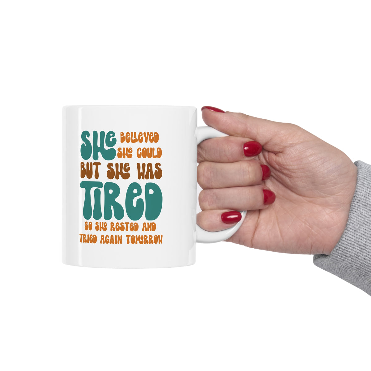 She Believed She Could But She Was Tired So She Rested and Tried Again Tomorrow  - Ceramic Mug 11oz