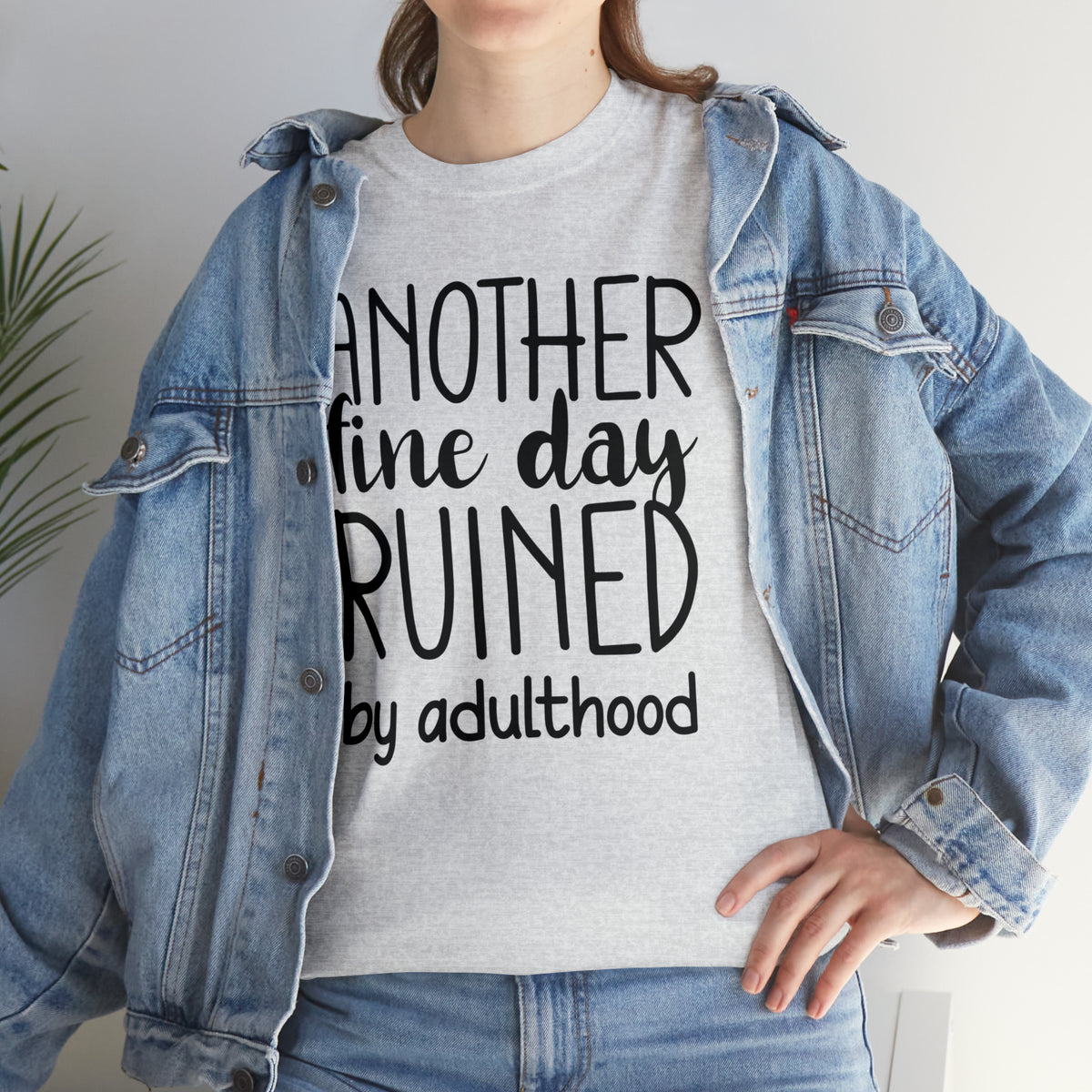 Another Fine Day Ruined by Adulthood TShirt