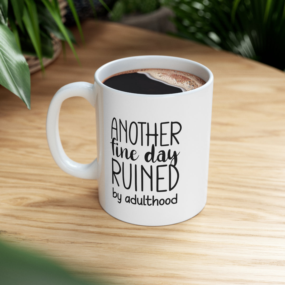 Another Fine Day Ruined by Adulthood - Ceramic Mug 11oz