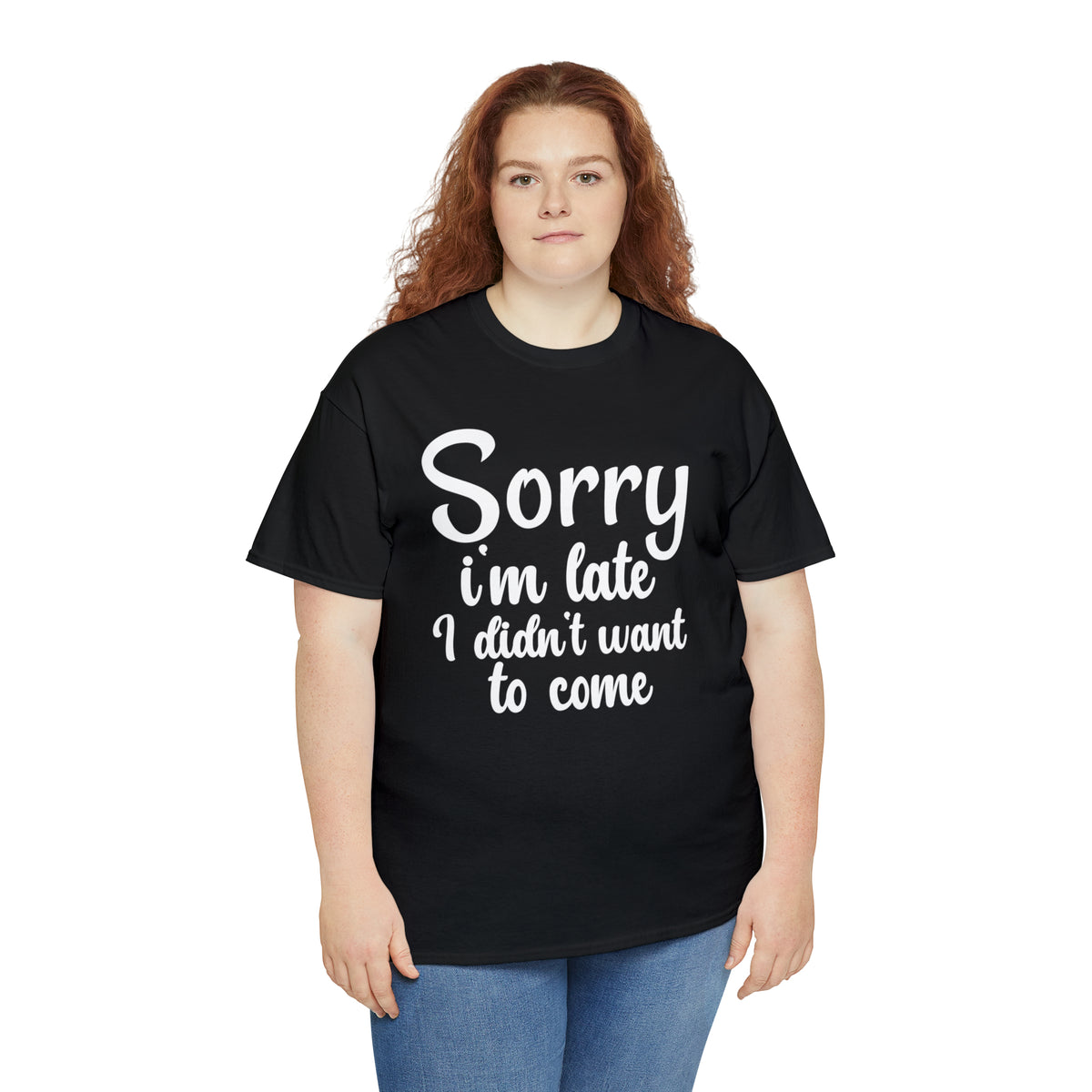 Sorry I Was Late I Didn't Want to Come - Unisex Heavy Cotton Tee