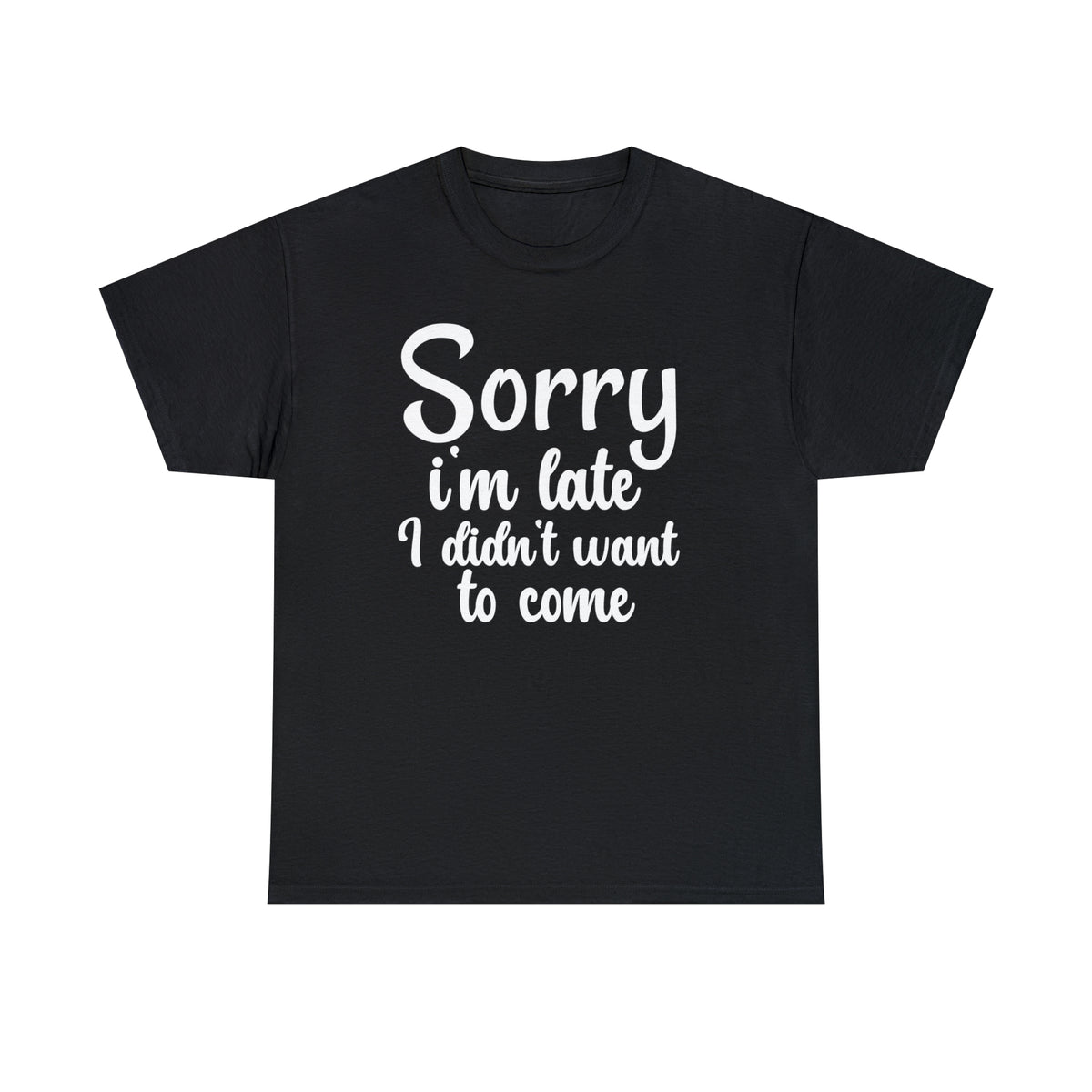 Sorry I Was Late I Didn't Want to Come - Unisex Heavy Cotton Tee