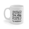 Another Fine Day Ruined by Adulthood - Ceramic Mug 11oz