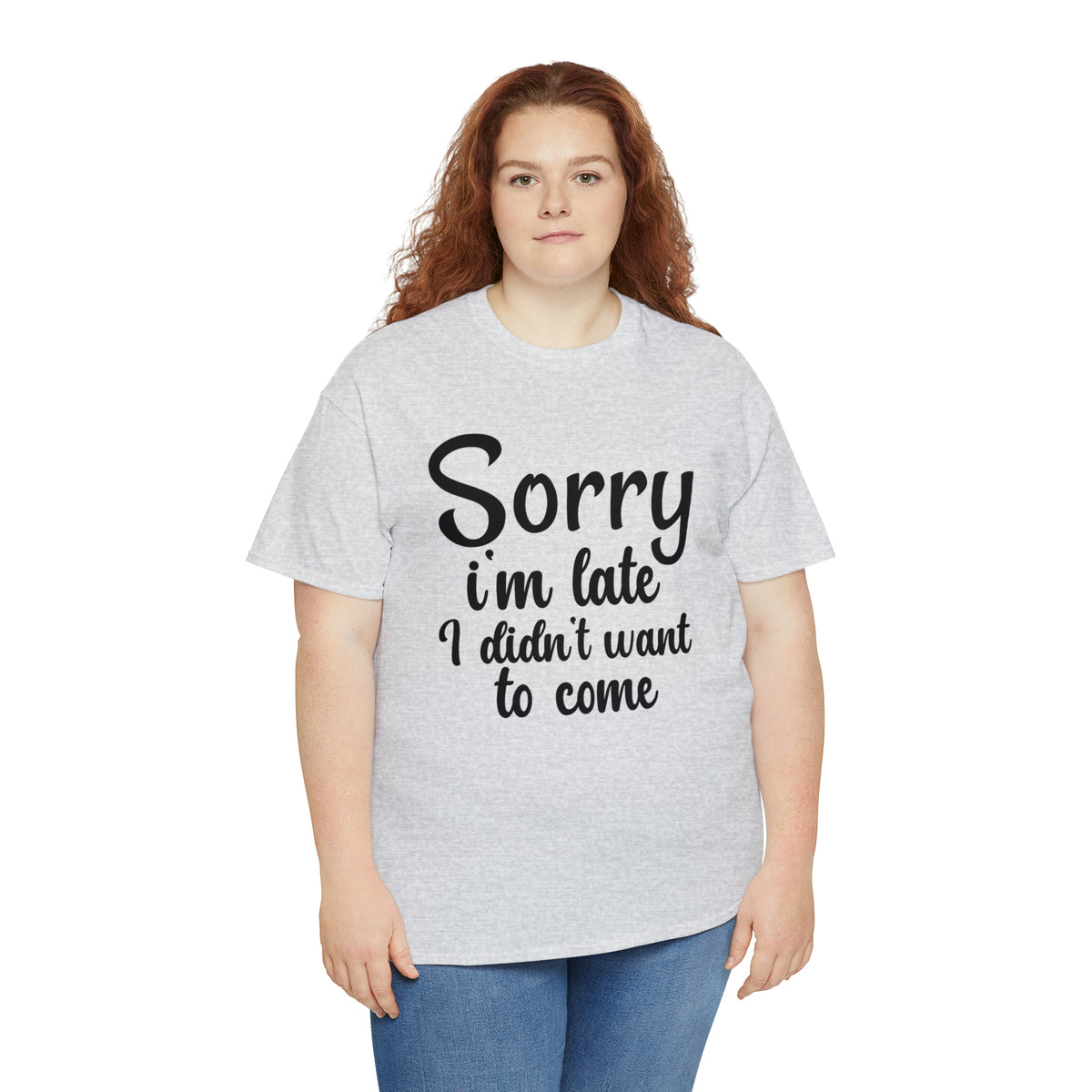 Sorry I Was Late I Didn't Want to Come - Unisex Heavy Cotton Tee