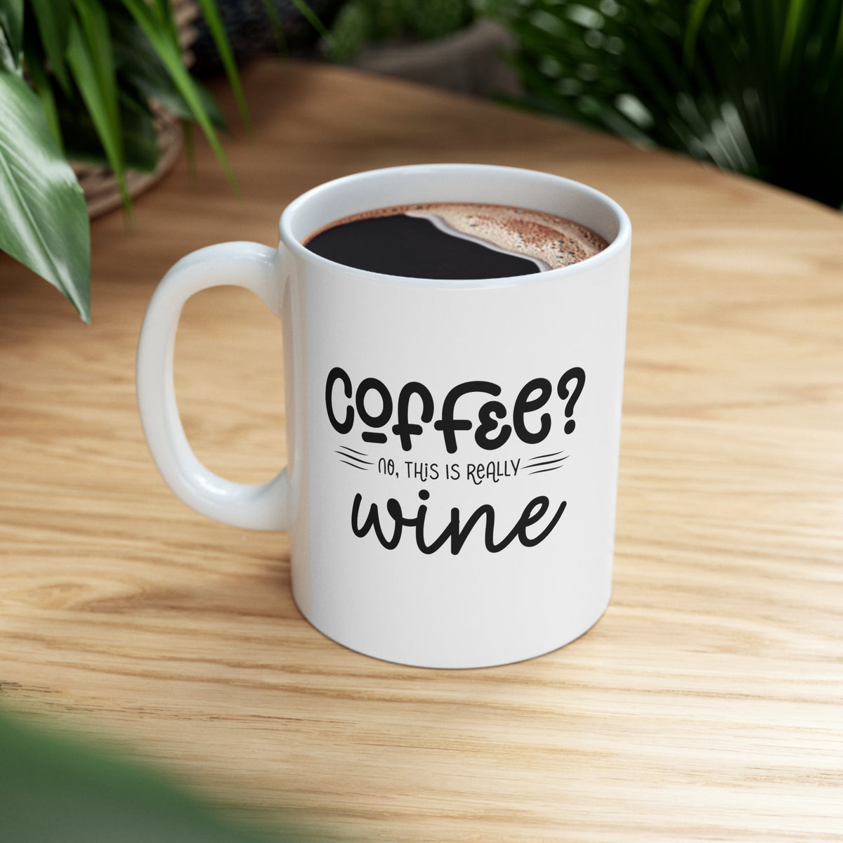 Coffee? No, This is Really Wine - Ceramic Mug 11oz