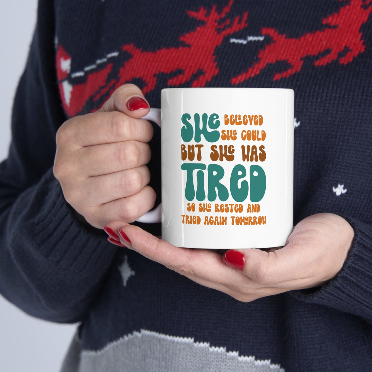 She Believed She Could But She Was Tired So She Rested and Tried Again Tomorrow  - Ceramic Mug 11oz