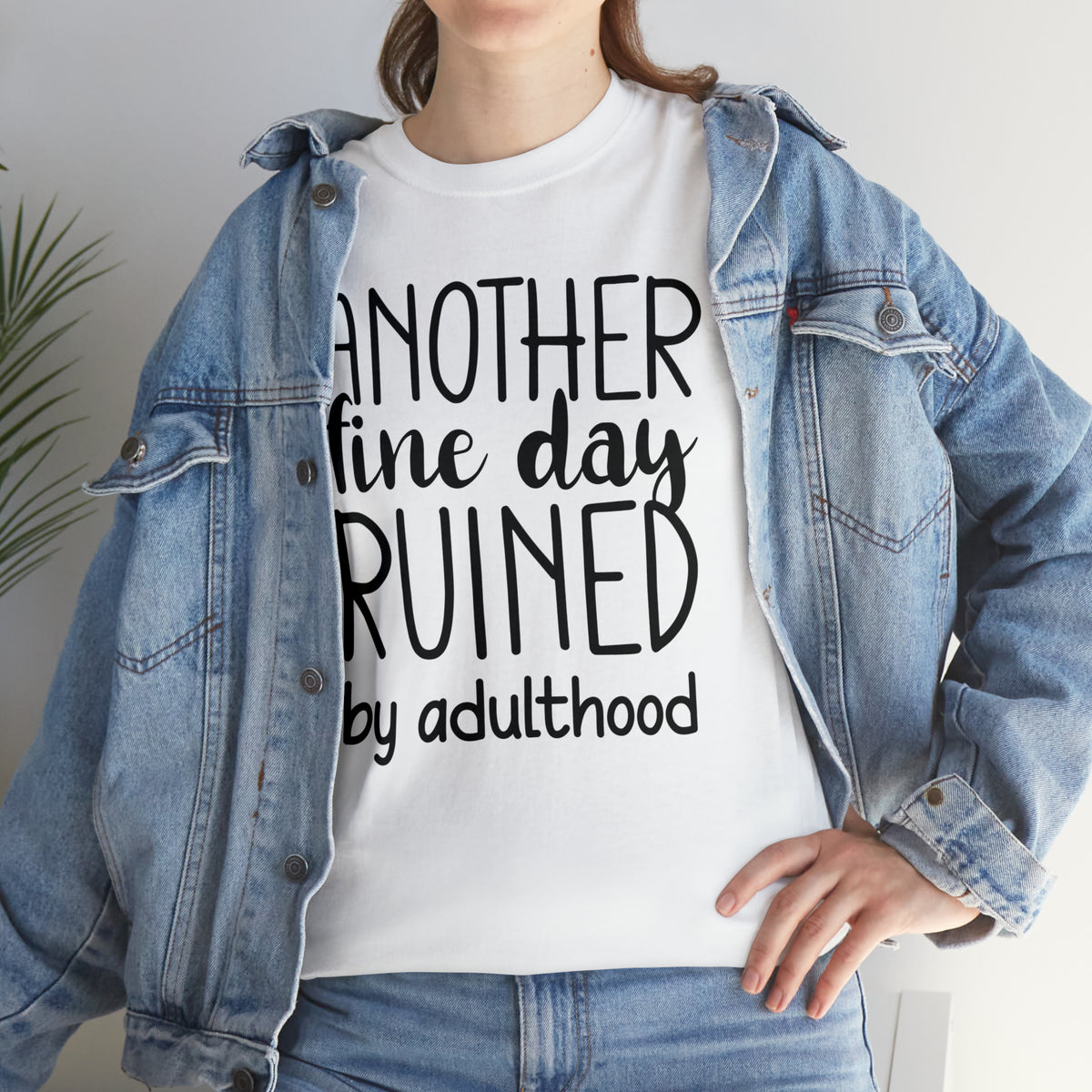 Another Fine Day Ruined by Adulthood TShirt