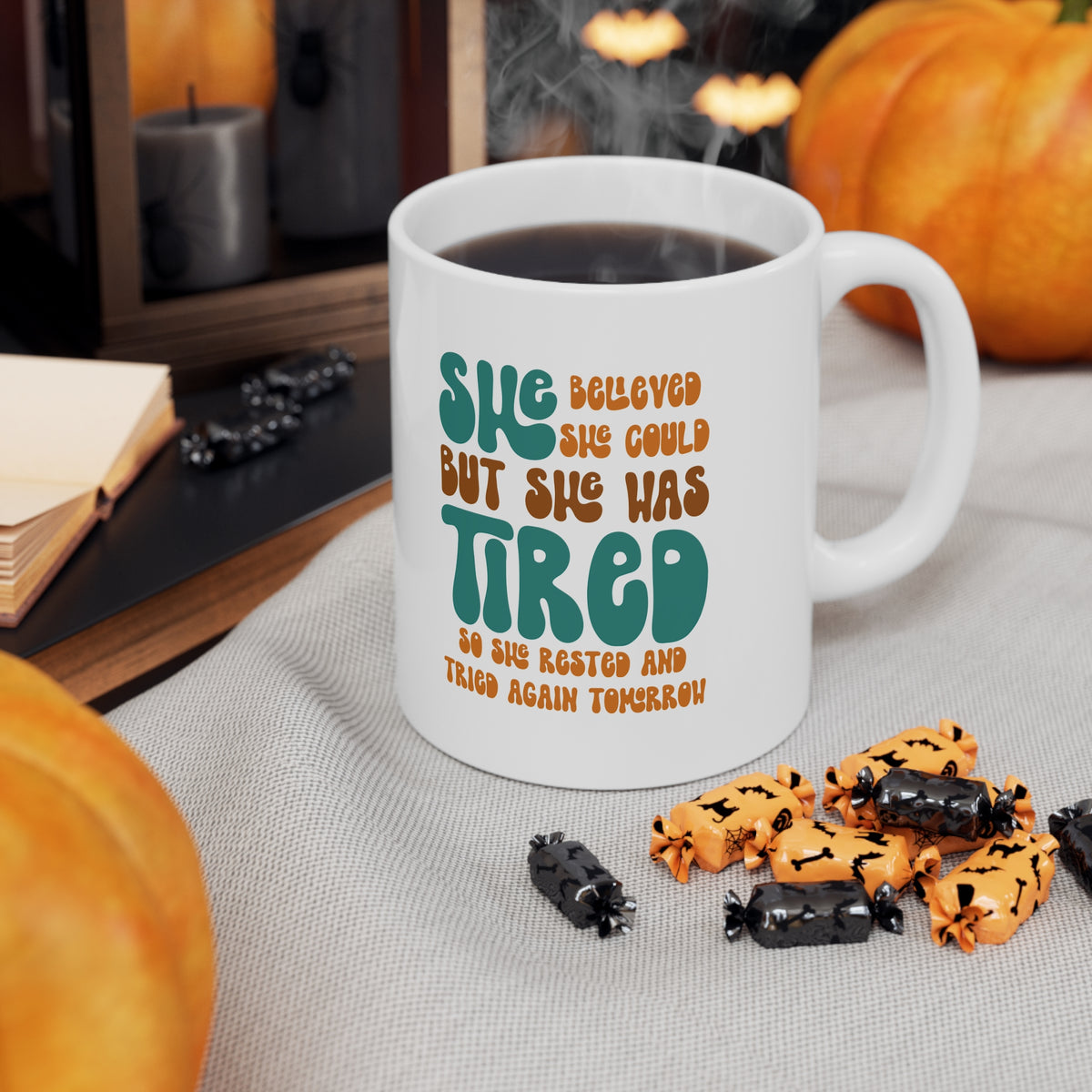 She Believed She Could But She Was Tired So She Rested and Tried Again Tomorrow  - Ceramic Mug 11oz