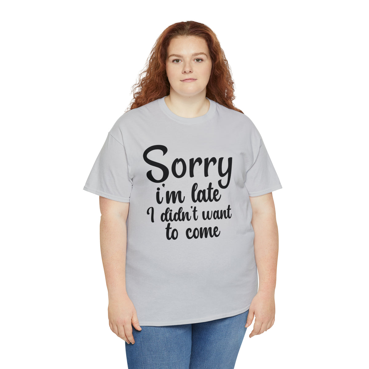 Sorry I Was Late I Didn't Want to Come - Unisex Heavy Cotton Tee