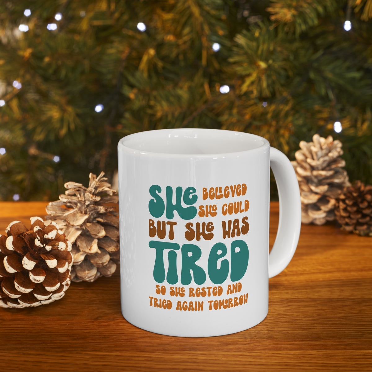 She Believed She Could But She Was Tired So She Rested and Tried Again Tomorrow  - Ceramic Mug 11oz