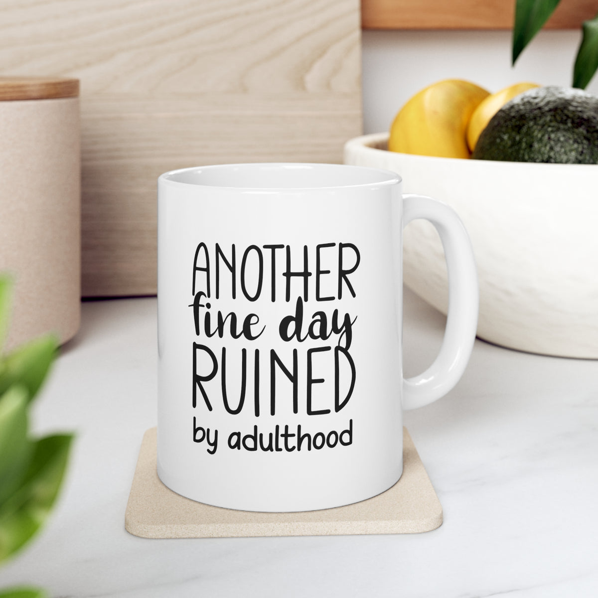 Another Fine Day Ruined by Adulthood - Ceramic Mug 11oz