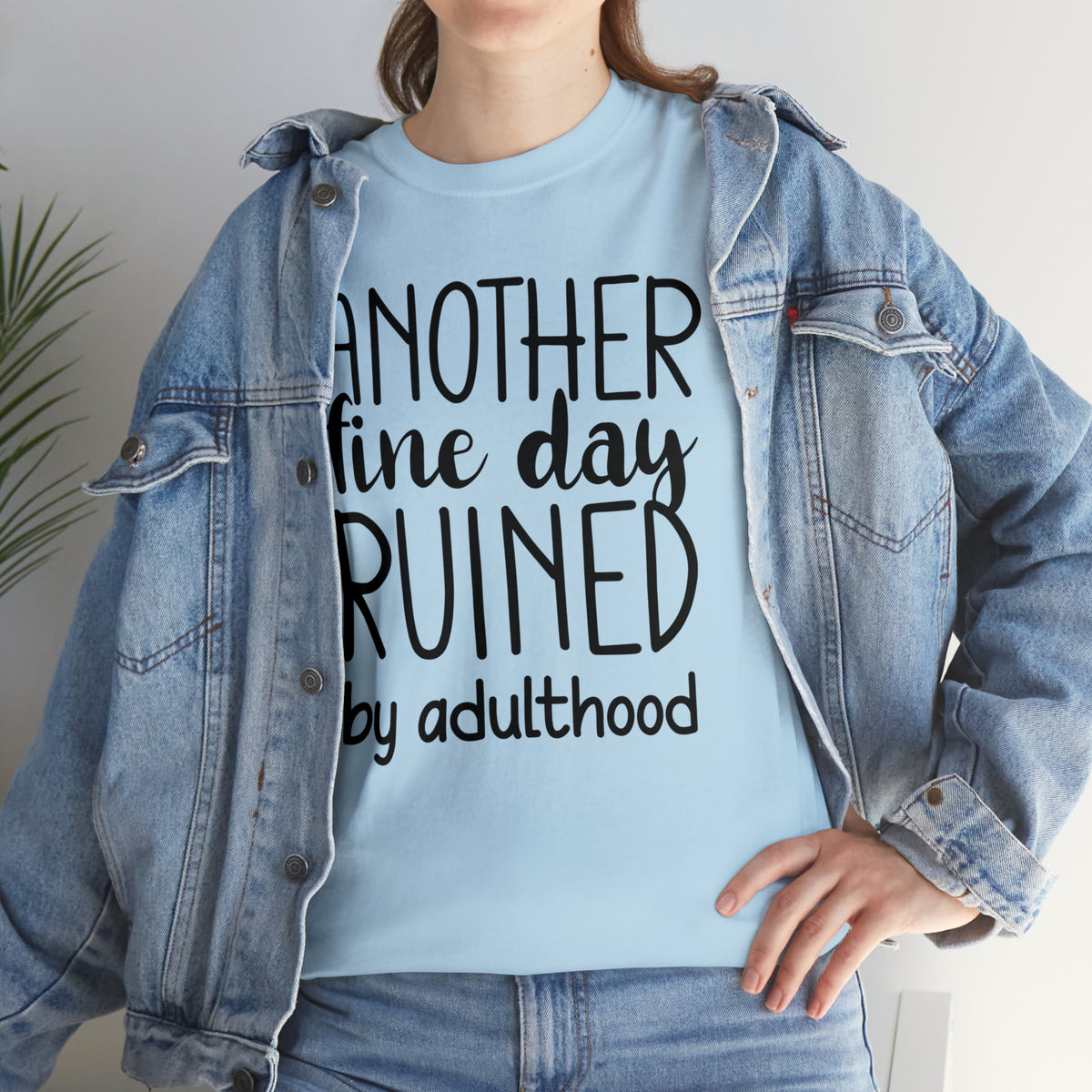 Another Fine Day Ruined by Adulthood TShirt
