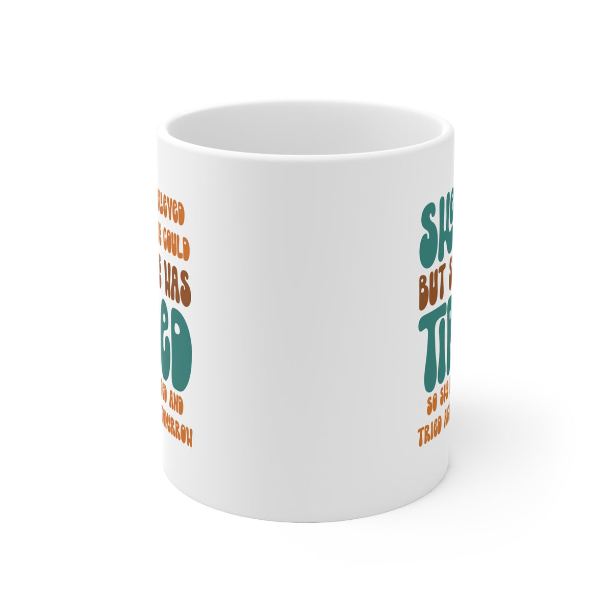 She Believed She Could But She Was Tired So She Rested and Tried Again Tomorrow  - Ceramic Mug 11oz