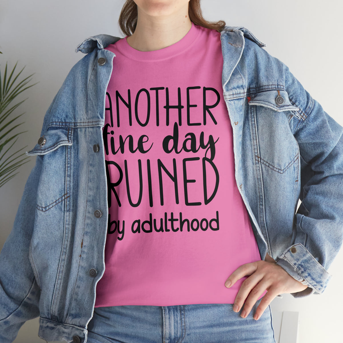 Another Fine Day Ruined by Adulthood TShirt