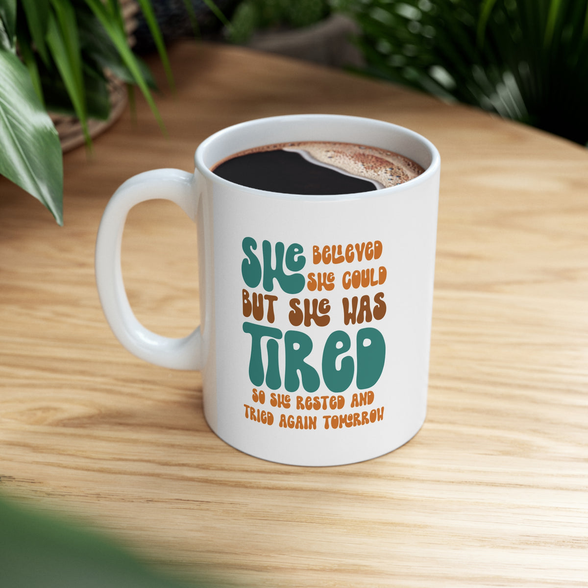 She Believed She Could But She Was Tired So She Rested and Tried Again Tomorrow  - Ceramic Mug 11oz