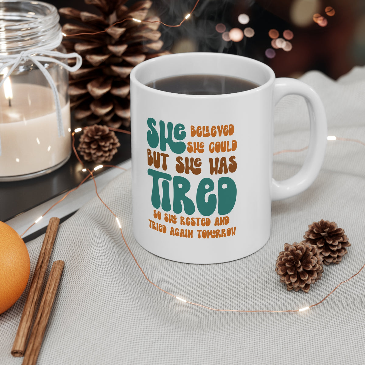 She Believed She Could But She Was Tired So She Rested and Tried Again Tomorrow  - Ceramic Mug 11oz